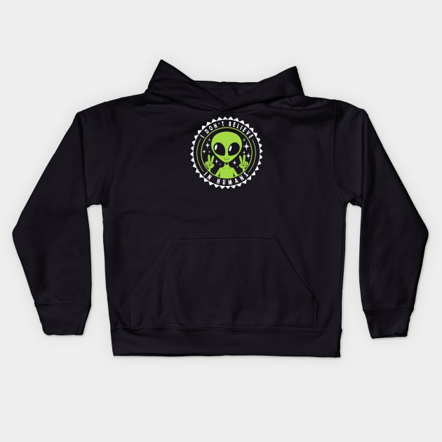 I Don’t Believe in Humans Funny Alien by Tobe Fonseca Kids Hoodie by Tobe_Fonseca